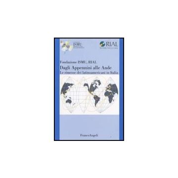 Dagli Appennini Alle Ande. Le Rimesse Dei Latinoamericani In Italia - Fondazione Ismu; Rial Red Italia America Latina - Franco Angeli - 9788846491947
