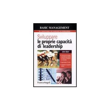 Sviluppare le proprie capacità di leadership. Conoscere le qualità essenziali (per guidare un team, un reparto, un'azienda). Apprendere il ruolo. Acquisire le capacità chiave - Adair - Franco Angeli - 9788846492159