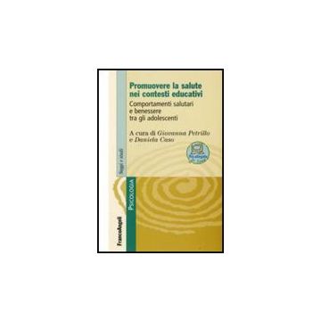 Promuovere La Salute Nei Contesti Educativi. Comportamenti Salutari E Benessere Tra Gli Adolescenti - Petrillo; Caso - Franco Angeli - 9788846492272