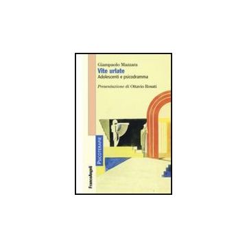 Vite Urlate. Adolescenti E Psicodramma - Mazzara Giampaolo - Franco Angeli - 9788846492388