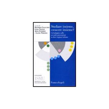 Studiare Insieme, Crescere Insieme. Un'indagine Sulle Seconde Generazioni In Dieci Regioni Italiane - Casacchia; Natale; Paterno; Terzera - Franco Angeli - 9788846492494