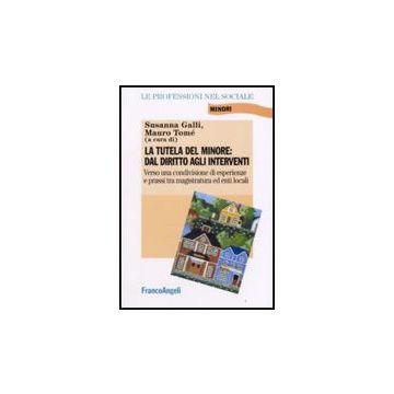 La Tutela Del Minore. Dal Diritto Agli Interventi  - Galli; Tome' - Franco Angeli - 9788846492531