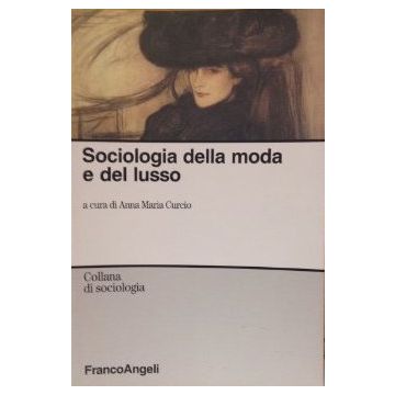 Sociologia Della Moda E Del Lusso - Curcio - Franco Angeli - 9788846492913