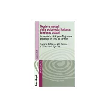 Teorie E Metodi Della Psicologia Italiana: Tendenze Attuali. In Memoria Di Angelo Majorana, Psicologo In Terra Di Confine - Di Nuovo; Sprini - Franco Angeli - 9788846492982