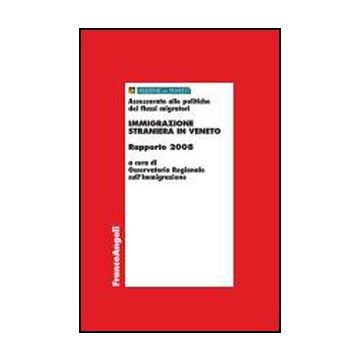 Immigrazione Straniera In Veneto. Rapporto 2008 - Osservatorio Regionale Sull'immigrazione  - Franco Angeli - 9788846493323