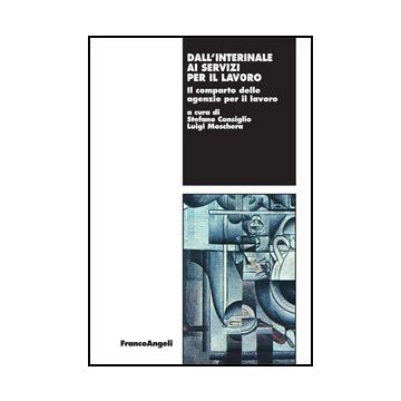 Dall'interinale Ai Servizi Per Il Lavoro. Il Comparto Delle Agenzie Per Il Lavor - Consiglio; Moschera - Franco Angeli - 9788846493385