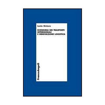 Economia Dei Trasporti Intermodali E Innovazione Logistica - Siviero - Franco Angeli - 9788846493477