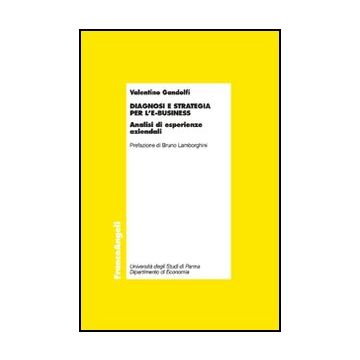 Diagnosi E Strategia Per L'e-business. Analisi D'esperienze Aziendali - Gandolfi - Franco Angeli - 9788846493484