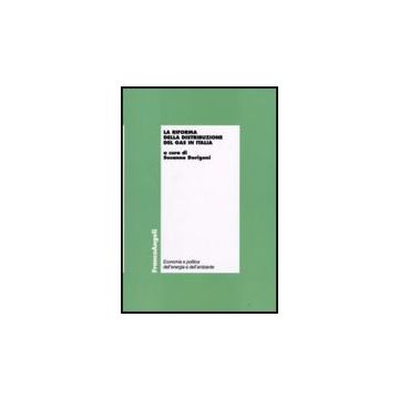 La Riforma Della Distribuzione Del Gas In Italia  - Dorigoni - Franco Angeli - 9788846495402