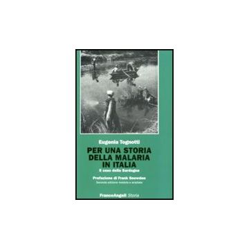 Per Una Storia Della Malaria In Italia. Il Caso Della Sardegna - Tognotti - Franco Angeli - 9788846495518