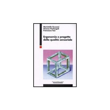 Ergonomia E Progetto Della Qualita' Sensoriale - Gussoni Maristella; Parlangeli Oronzo; Tosi Francesca - Franco Angeli - 9788846495563