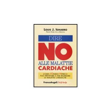 Dire No Alle Malattie Cardiache. Come L'ossido Nitrico Puo' Prevenire E Far Regredire Le Malattie Cardiache - Ignarro Louis J. - Franco Angeli - 9788846495594
