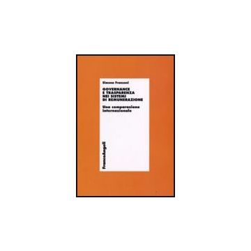 Governance E Trasparenza Nei Sistemi Di Remunerazione. Una Comparazione Internazionale - Franzoni Simona - Franco Angeli - 9788846495778