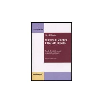 Traffico Di Migranti E Tratta Di Persone. Tutela Dei Diritti Umani E Azioni Di Contrasto - Mancini David - Franco Angeli - 9788846495877