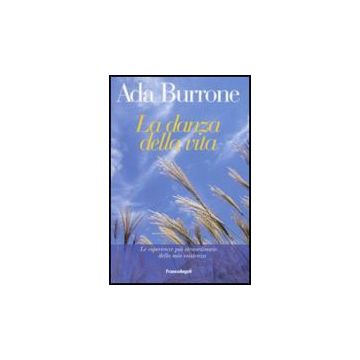 La Danza Della Vita. Le Esperienze Piu' Straordinarie Della Mia Esistenza  - Burrone Ada - Franco Angeli - 9788846495952