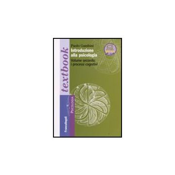 Introduzione Alla Psicologia. Vol. Ii. I Processi Cognitivi I Processi Cognitivi - Gambini - Franco Angeli - 9788846495983
