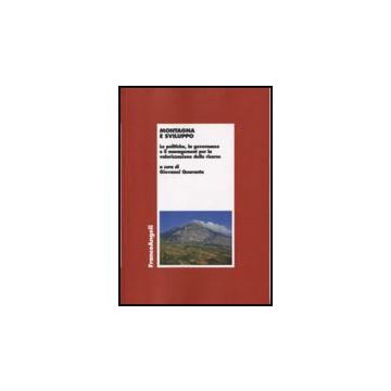 Montagna E Sviluppo. Le Politiche, La Governance E Il Management Per La Valorizzazione Delle Risorse - Quaranta - Franco Angeli - 9788846496027