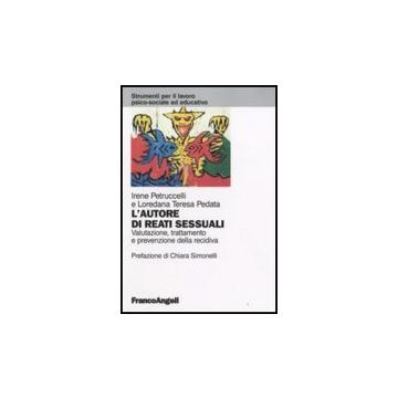 Autore Di Reati Sessuali. Valutazione, Trattamento E Prevenzione Della Recidiva - Petruccelli Irene; Pedata Loredana T. - Franco Angeli - 9788846496133