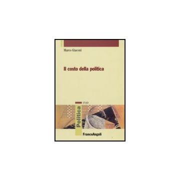 Il Costo Della Politica  - Giaconi Marco - Franco Angeli - 9788846496201