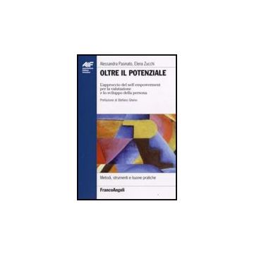 Oltre Il Potenziale. L'approccio Del Self Empowerment Per La Valutazione E Lo Sv Sviluppo Della Persona - Pasinato; Zucchi - Franco Angeli - 9788846496270