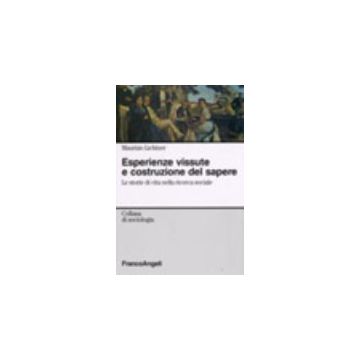 Esperienze Vissute E Costruzione Del Sapere. Le Storie Di Vita Nella Ricerca Sociale