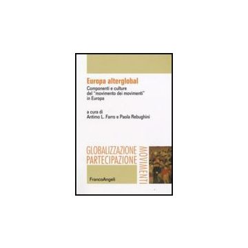 Europa Alterglobal. Componenti E Culture Del «movimento Dei Movimenti» In Europa - Farro; Rebughini - Franco Angeli - 9788846496461