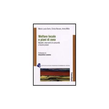 Welfare Locale E Piani Di Zona. Modelli, Interventi Di Comunita' E Buone Prassi - Serio M. Lucia; Novara Cinzia; Milio Anna - Franco Angeli - 9788846496478
