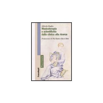 Musicoterapia E Scientificita. Dalla Clinica Alla Ricerca - Raglio Alfredo - Franco Angeli - 9788846496577