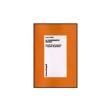 Le Cooperative Sociali. Assetti Di Governance E Aspetti Di Gestione  - Codini Anna - Franco Angeli - 9788846496805