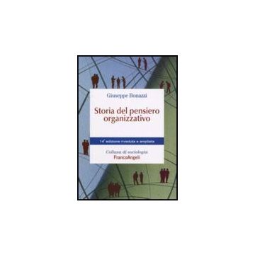 Storia Del Pensiero Organizzativo - Bonazzi - Franco Angeli - 9788846496829