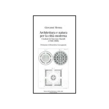 Architettura E Natura Per La Citta' Moderna. I Trattati Di Vincenzo Marulli (1768-1808) - Menna Giovanni - Franco Angeli - 9788846496881