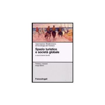 Spazio Turistico E Societa' Globale - Savelli - Franco Angeli - 9788846496942