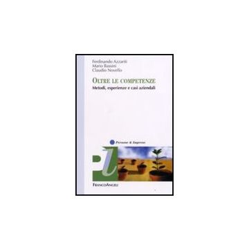 Oltre Le Competenze. Metodi, Esperienze E Casi Aziendali - Azzariti Ferdinando; Bassini Mario; Novello Claudio - Franco Angeli - 9788846496980