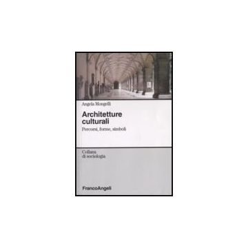 Architetture Culturali. Percorsi, Forme, Simboli - Mongelli Angela - Franco Angeli - 9788846497253