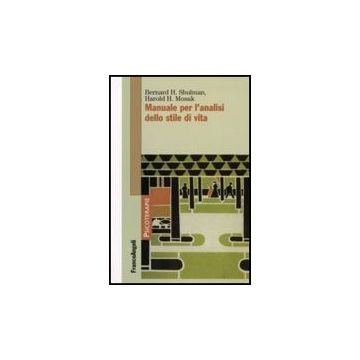 Manuale Per L'analisi Dello Stile Di Vita - Shulman Bernard H.; Mosak Harold H. - Franco Angeli - 9788846497352