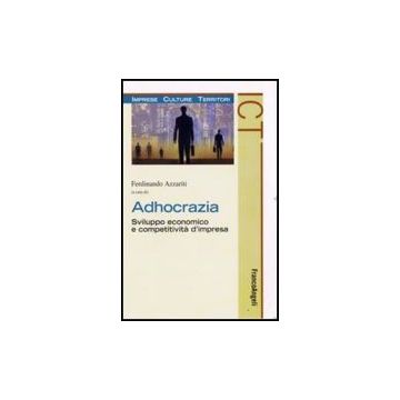 Adhocrazia. Sviluppo Economico E Competitivita' D'impresa - Azzariti - Franco Angeli - 9788846497468