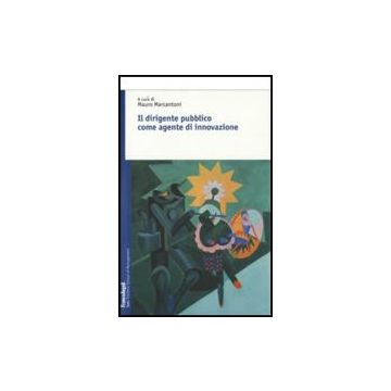 Il Dirigente Pubblico Come Agente D'innovazione  - Marcantoni - Franco Angeli - 9788846497482