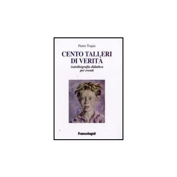 Cento Talleri Di Verita. Autobiografia Didattica Per Eventi - Trupia Piero - Franco Angeli - 9788846497512