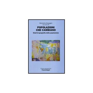 Popolazioni Che Cambiano. Studi Di Geografia Della Popolazione - Bergaglio - Franco Angeli - 9788846497659