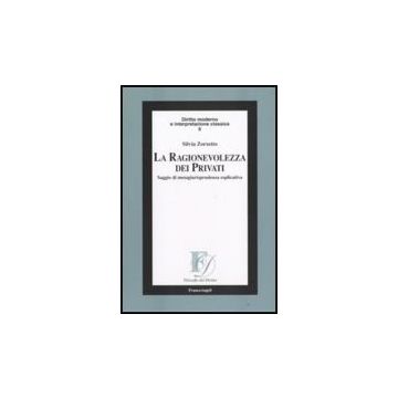 La Ragionevolezza Dei Privati. Saggio Di Metagiurisprudenza Esplicativa  - Zorzetto Silvia - Franco Angeli - 9788846497758