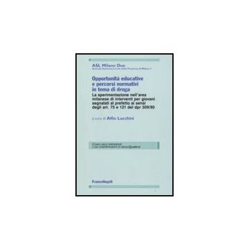 Opportunita' Educative E Percorsi Normativi In Tema Di Droga - Asl Milano Due-azienda Sanitaria Locale Della Provincia Di Milano 2  - Franco Angeli - 9788846497772