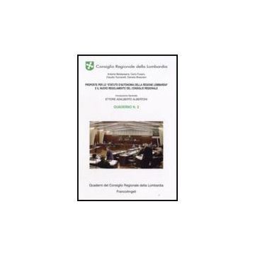 Proposte Per Lo «statuto D'autonomia Della Regione Lombardia» E Il Nuovo Regolamento Del Consiglio Regionale. Quaderno - Consiglio Regionale Della Lombardia  - Franco Angeli - 9788846498021