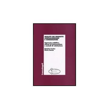 Qualita' Dei Prodotti Agroalimentari E Consumatori. Approccio Pubblico, Schemi Di Assicurazione E Metodi Di Valutazione - Covino Daniela; Boccia Flavio - Franco Angeli - 9788846498229