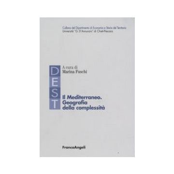 Il Mediterraneo. Geografia Della Complessita'  - Fuschi - Franco Angeli - 9788846498328 - Paesi Del Mediterraneo, Geografia Storica