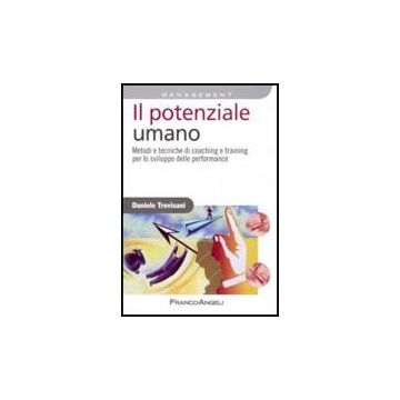 Potenziale Umano. Metodi E Tecniche Di Coaching E Training Per Lo Sviluppo Delle Performance - Trevisani Daniele - Franco Angeli - 9788846498625