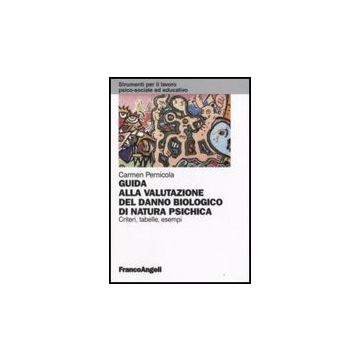 Guida Alla Valutazione Del Danno Biologico Di Natura Psichica. Criteri, Tabelle, Esempi - Pernicola - Franco Angeli - 9788846498656