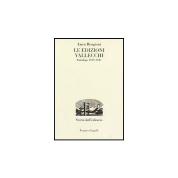 Le Edizioni Vallecchi. Catalogo 1919-1947  - Brogioni Luca - Franco Angeli - 9788846498809