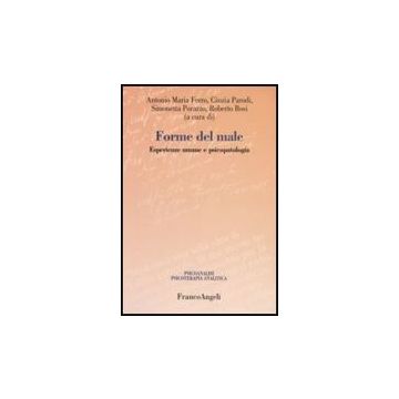 Forme Del Male. Esperienze Umane E Psicopatologia - Ferro; Parodi; Porazzo; Bosi - Franco Angeli - 9788846498854