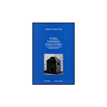 Max Dvorak. Conservazione E Moderno In Austria (1905-1921) - Scarrocchia Sandro - Franco Angeli - 9788846498946