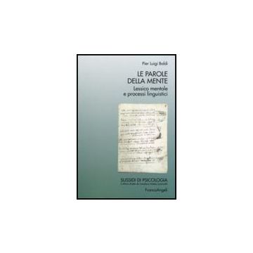 Le Parole Della Mente. Lessico Mentale E Processi Linguistici  - Baldi Pier L. - Franco Angeli - 9788846499042